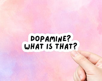 Dopamine? What Is That? Vinyl Sticker | Laptop Stickers | Water Bottle Stickers | Journal Stickers | Funny Text Stickers | Pop Culture