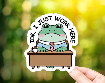 IDK, I Just Work Here Frog Vinyl Sticker | Frog Lover | Laptop Stickers | Water Bottle Stickers | Journal Stickers | Work Sticker | Funny