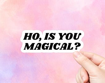 Ho Is You Magical Vinyl Sticker | Funny Phrase Sticker | Laptop Stickers | Water Bottle Stickers | Journal Stickers | Pop Culture sticker