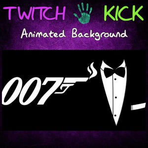 May include: Animated background with the text "TWITCH KICK" in purple and green, and "Animated Background" in white. Below, a black background features a white "007" with a gun and a tuxedo.