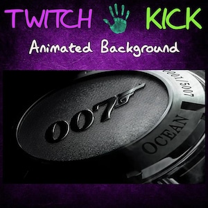 May include: Animated background with the text "TWITCH KICK" and "Animated Background" in white. The background features a close-up of a watch face with the "007" logo and the word "OCEAN".