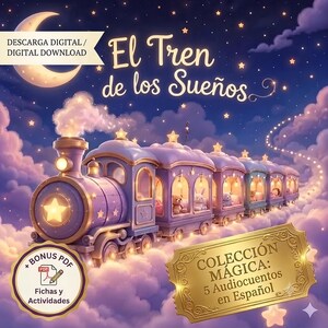 May include: A digital download featuring a purple train traveling through clouds under a crescent moon and stars. The text reads El Tren de los Sueños, plus a gold ticket labeled Colección Mágica: 5 Audiocuentos en Español and a bonus PDF icon.