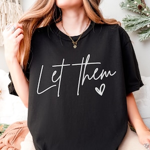 Comfort Colors® Let Them Shirt, Inspirational Shirt, Positive Saying Shirt, Mental Health Shirt, Inspirational Quotes Shirt, Self Love Gift