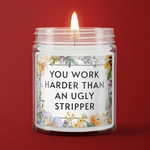 Funny Candle Gift, &quot;You Work Harder Than an Ugly Stripper&quot; - Sarcastic Gift for Coworkers, Friends, Bosses, Candle for Office or Home Decor
