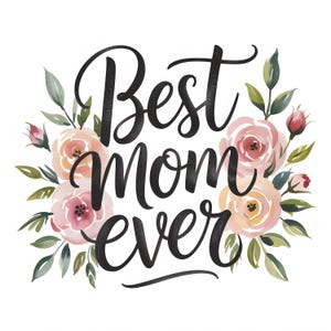Melhor Mãe de Todos os Tempos PNG Clipart Floral | Arte Digital para o Dia das Mães | Fundo Transparente | Design de Adesivo, Camiseta, Caneca | 4 PNGs em ZIP