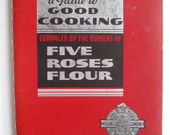Guide to Good Cooking by the makers of Five Roses Flour 1938 Lake of the Woods Milling Company, Canada
