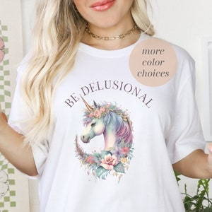 Be Delusional | Cottagecore Unicorn | Magical Fantasy | TikTok Trend | Funny Shirt