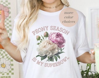 La temporada de peonía es mi Superbowl Flowercore Gardening / Flower Gift / Cottagecore Shirt