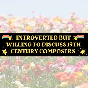 Introverted But Willing To Discuss 19th Century Composers Bumper Sticker 11.5 x 3 Classical Music Gift Baroque Memes Funny Sticker image 1