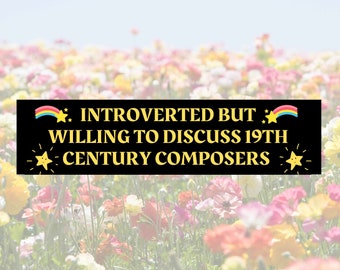 Introverted But Willing To Discuss 19th Century Composers Bumper Sticker | 11.5" x 3" | Classical Music Gift | Baroque Memes | Funny Sticker