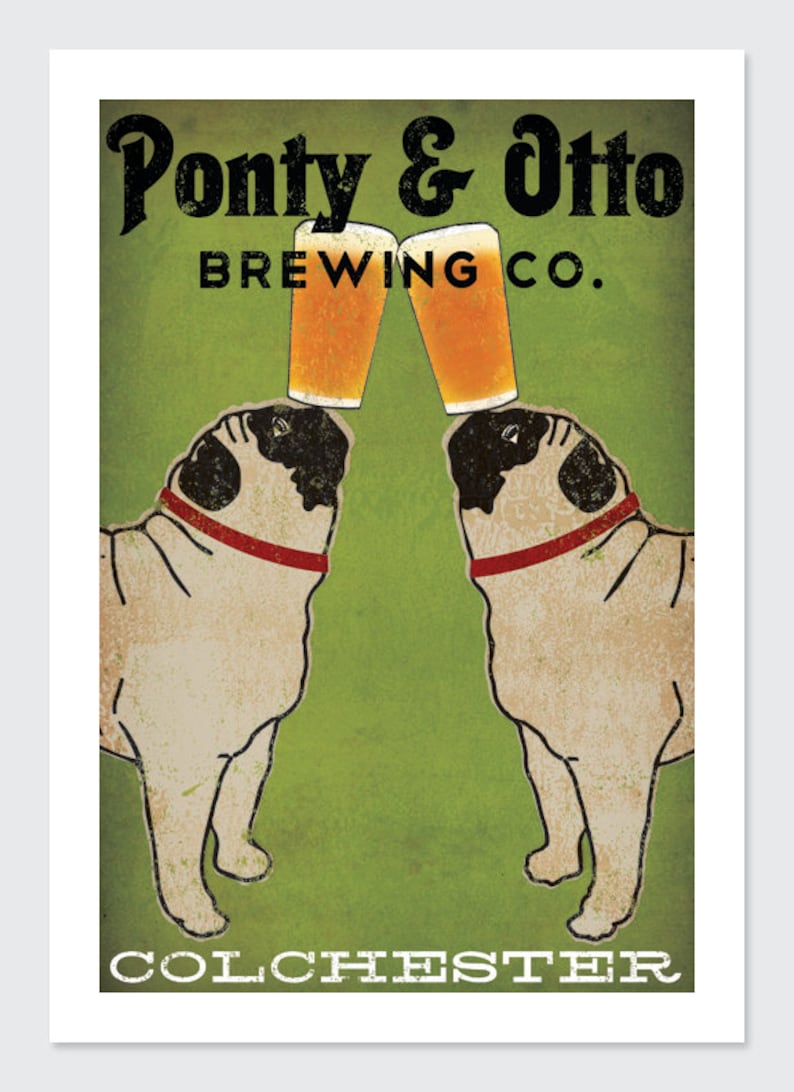 Puede incluir: Un cartel de estilo vintage que anuncia "Ponty & Otto Brewing Co." en Colchester. Dos carlinos aparecen con la cabeza inclinada hacia arriba, cada uno sosteniendo un vaso de cerveza.
