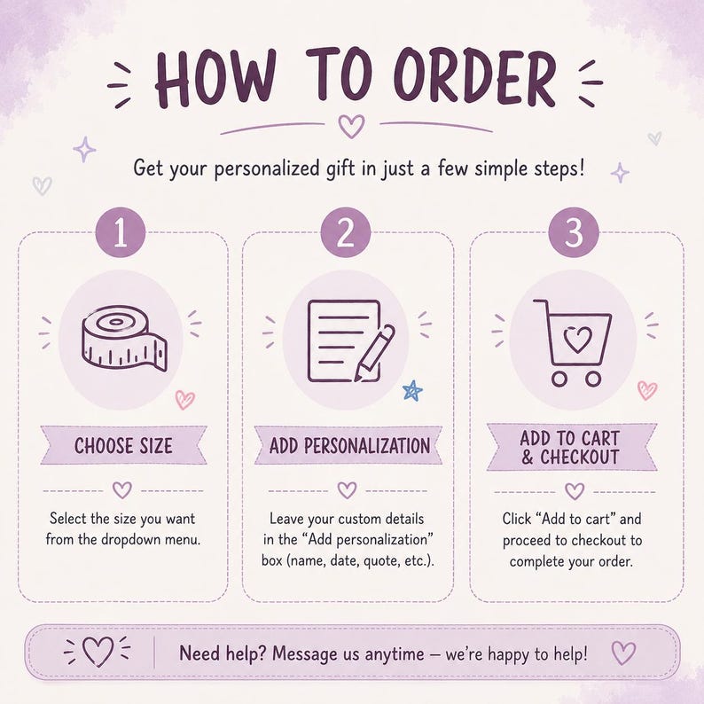 May include: A light purple instructional graphic titled HOW TO ORDER with three numbered steps. Step 1 shows a measuring tape icon to CHOOSE SIZE. Step 2 shows a paper and pencil icon to ADD PERSONALIZATION. Step 3 shows a shopping cart icon to ADD TO CART & CHECKOUT.