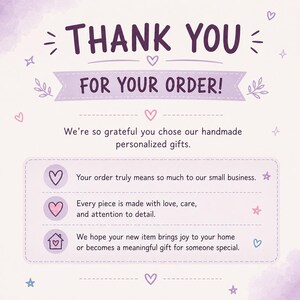 May include: A thank you card with a light purple background featuring dark purple text that reads THANK YOU FOR YOUR ORDER! followed by a message expressing gratitude for handmade personalized gifts, decorated with small hearts, stars, and leaves.
