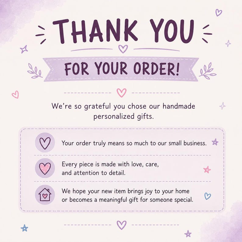 May include: A thank you card with a light purple background featuring dark purple text that reads THANK YOU FOR YOUR ORDER! followed by a message expressing gratitude for handmade personalized gifts, decorated with small hearts, stars, and leaves.