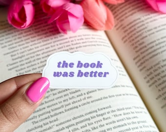 The Book Was Better Sticker | Sticker | Gift for Readers | Bookish