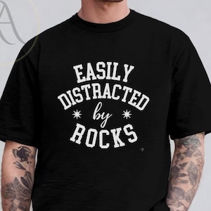 Easily Distracted by Rocks Shirt, Geology Tee Shirt, Geologist Tshirt, Rock lover tshirt, Geology Gifts, Geology Student Gifts, Gift for him