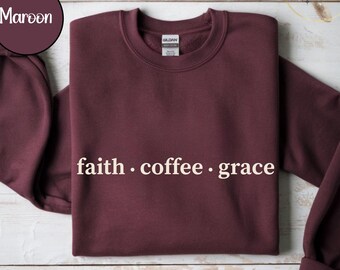 Faith, Coffee and Grace Tshirt or Sweatshirt, Christian Faith Sweatshirt, Religious Shirt, Faith Tee, Women Christian Gifts