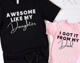 Daddy Daughter Matching Shirts | Awesome Like My Daughter + I Got It From My Dad | Father’s Day Gift Set | Adult Tee + Kids Tee or Onesie