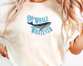 Comfort Colors® Oh Whale Whatever, Women's Graphic T-Shirt - Fun and Playful, Cute Casual Shirt, Gift for Girlfriend, Wife, Friend