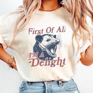 Comfort Colors® First of All, I&#39;m a Delight T-Shirt, Graphic Tee, Vintage Possum T-shirt, Funny Retro Shirt, Funny Women&#39;s Aesthetic Tshirt