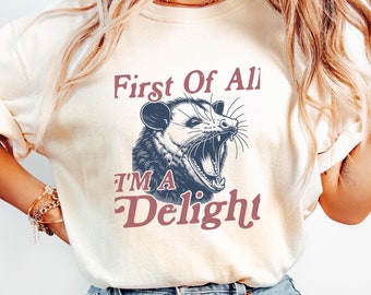 Comfort Colors® First of All, I'm a Delight T-Shirt, Graphic Tee, Vintage Possum T-shirt, Funny Retro Shirt, Funny Women's Aesthetic Tshirt