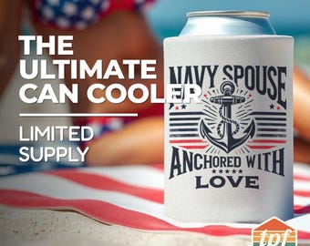 Navy Spouse Can Cooler Sleeve, Anchored With Love Can Holder Cozy, Gift for Him, Gift for Her, For Tailgate, BBQ, Parties SPSE-00001-WH
