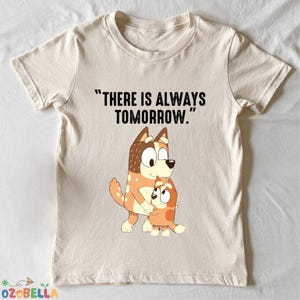 There Is Always Tomorrow Shirt, Sweet Comfort Quote Tee, Supportive Cartoon Dog Tshirt for Kids