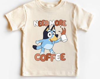 Blue Pup Coffee Shirt – Funny Cartoon Dog Tee – Need More Coffee Toddler Graphic Tshirt