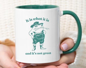 It Is What It Is And It's Not Great Mug Coffee Mug, Cute Frog Mug, Funny Meme Coffee Mug, Sarcastic Office Mug, 11oz/15oz, Multiple Colors
