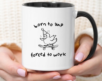 Born to Yap Forced to Work Mug Funny Cute Duck Mug Sarcastic Quote Coffee Cup Office Gift Coworker Gift VIral Meme Y2K Funny Animal Lover