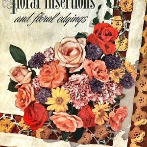 May include: A vintage book cover featuring a bouquet of pink, white, and red flowers with green leaves. The title of the book is "floral insertions and floral edgings". The book cover is decorated with a crocheted lace border.