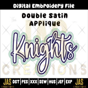 May include: Digital embroidery file featuring the word "Knights" in a script font, outlined in blue and light green. The text "Double Satin Applique" is above the word. The file includes various embroidery formats.