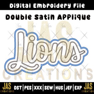 May include: Digital embroidery file with the word "Lions" in a script font, outlined in blue and tan. The text "Double Satin Applique" is above the word "Lions". The image also includes the text "JAS CREATIONS" and file type abbreviations.