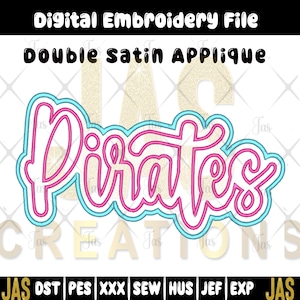 May include: Digital embroidery file featuring the word "Pirates" in a pink, outlined with a light blue, double satin applique design. The text is in a cursive font. The image also includes the text "Digital Embroidery File" and "Double Satin Applique".