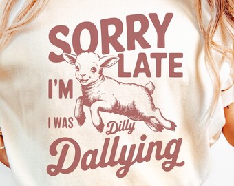 Comfort Colors® "Dilly Dallying" Lamb Shirt - Funny Animal Humor Gift, Sorry I'm Late Shirt, Dilly Dallying Shirt, Gift Idea, Birthday Gift
