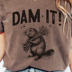 Comfort Colors® Dam It Beaver Shirt, Beaver Pun, Gag Gift, Sarcastic Tee, Humorous Tee, Animal Pun Tee, Meme Shirt, Beaver