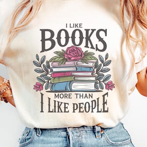 I Like Books More then People Shirt, Funny Book Shirt, Introvert Shirt, Book Shirt, Gift For Book Lovers, Women&#39;s Book Shirt, Bookish Gifts