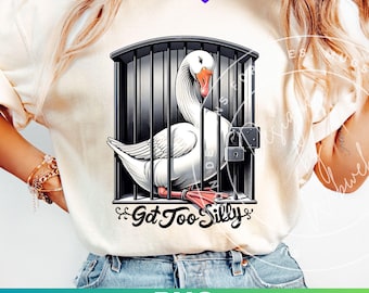 Silly Goose Got Too Silly PNG Sublimation Design Instant Digital Download, Goose Funny Shirt Graphic