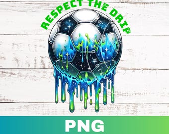 Soccer Drip Green Sublimation PNG Design, Soccer Mom Sports PNG, Soccer Respect the Drip Digital Download