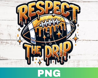 Football Respect the Drip Sublimation PNG Design, Football Mom Sports PNG, Football Respect the Drip Digital Download