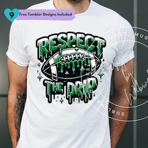 Football Respect the Drip Green Sublimation PNG Design, Football Mom Sports PNG, Football Respect the Drip Digital Download