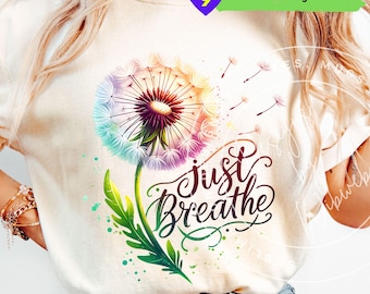 PNG "Just Breathe": Diseño de sublimación de diente de león con afirmaciones positivas (descarga digital)