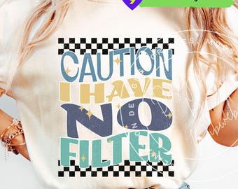 Sarcastic Humor Shirt Design PNG: I Have No Filter (Digital Download