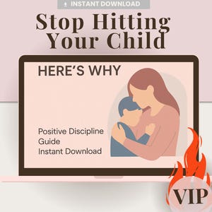 May include: A digital graphic promoting positive discipline. The image features a laptop displaying the text "Stop Hitting Your Child" and "Here's Why." It includes an illustration of a mother embracing a child, with the words "Positive Discipline Guide" and "Instant Download."