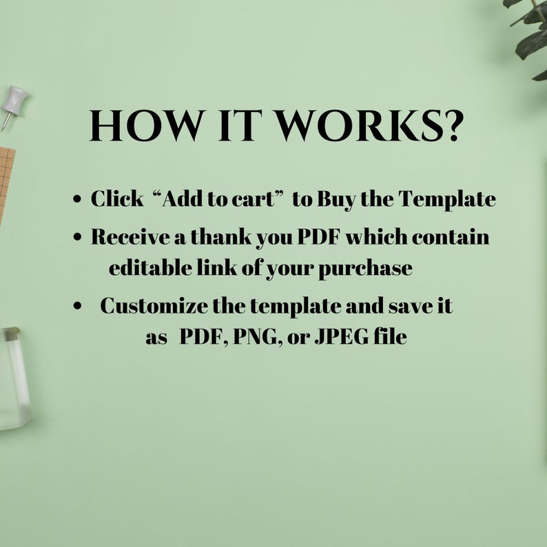 May include: A light green background with the text "HOW IT WORKS?" in black. Below, bullet points detail the steps: click "Add to cart", receive a PDF with a link, and customize and save the template as PDF, PNG, or JPEG.