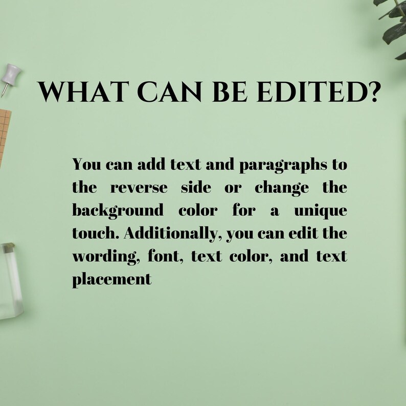 May include: Text on a light green background reads "WHAT CAN BE EDITED?" followed by a description of editing options: adding text, changing background color, and editing wording, font, color, and placement.