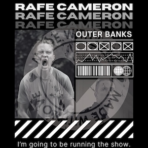 May include: Black and white graphic design featuring a portrait of a young man with the text "Rafe Cameron" repeated three times and "Outer Banks" below. The graphic also includes a barcode, a circle with a globe inside, and a series of lines and squares. The text "I'm going to be running the show." appears at the bottom of the graphic.