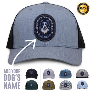 May include: A gray and black trucker hat with a black patch featuring a border collie and the text "Life's Better With A Border Collie" and "Dog Name".