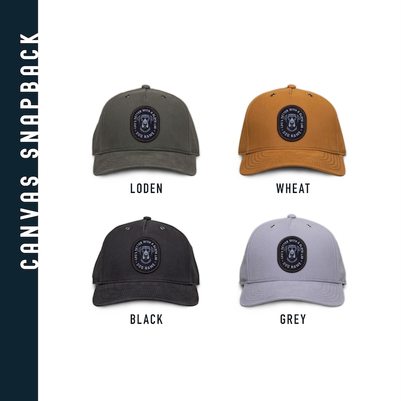 May include: Four canvas snapbacks in different colors: black, grey, wheat, and loden. Each hat features a black and white embroidered patch with a dog's head and the text "I'D RATHER BE WITH A DOG NAMED..."