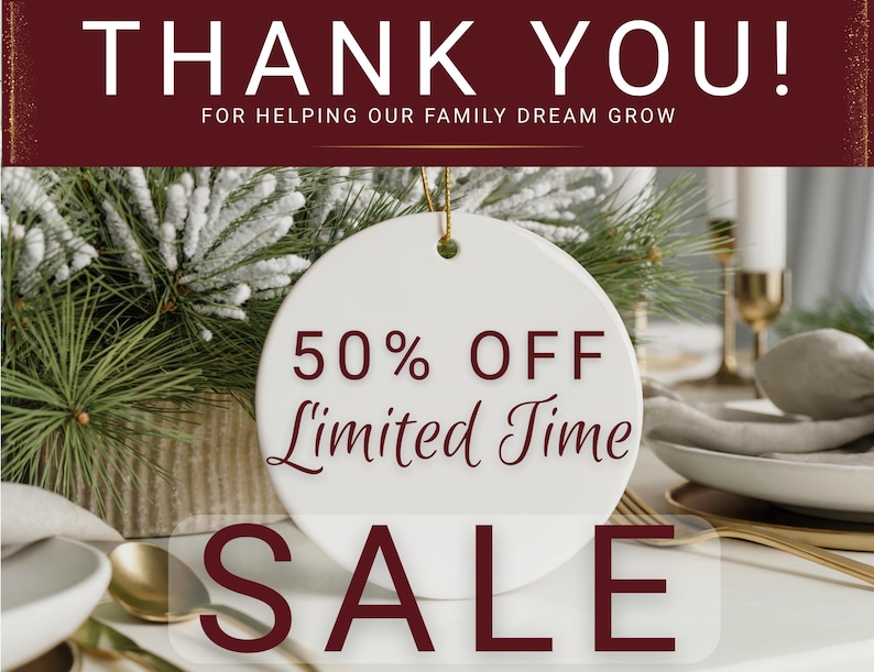May include: A white circular ornament with the text "50% OFF Limited Time SALE" is suspended in front of a festive arrangement. The words "THANK YOU!" and "FOR HELPING OUR FAMILY DREAM GROW" are displayed above.